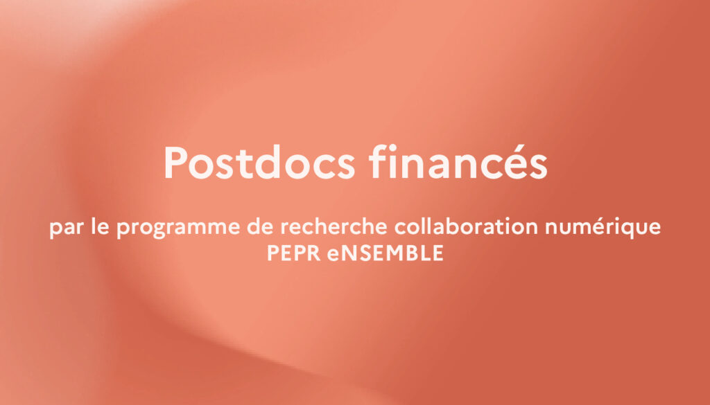 Postdocs financés par le PEPR Collaboration Numérique (PEPR eNSEMBLE)